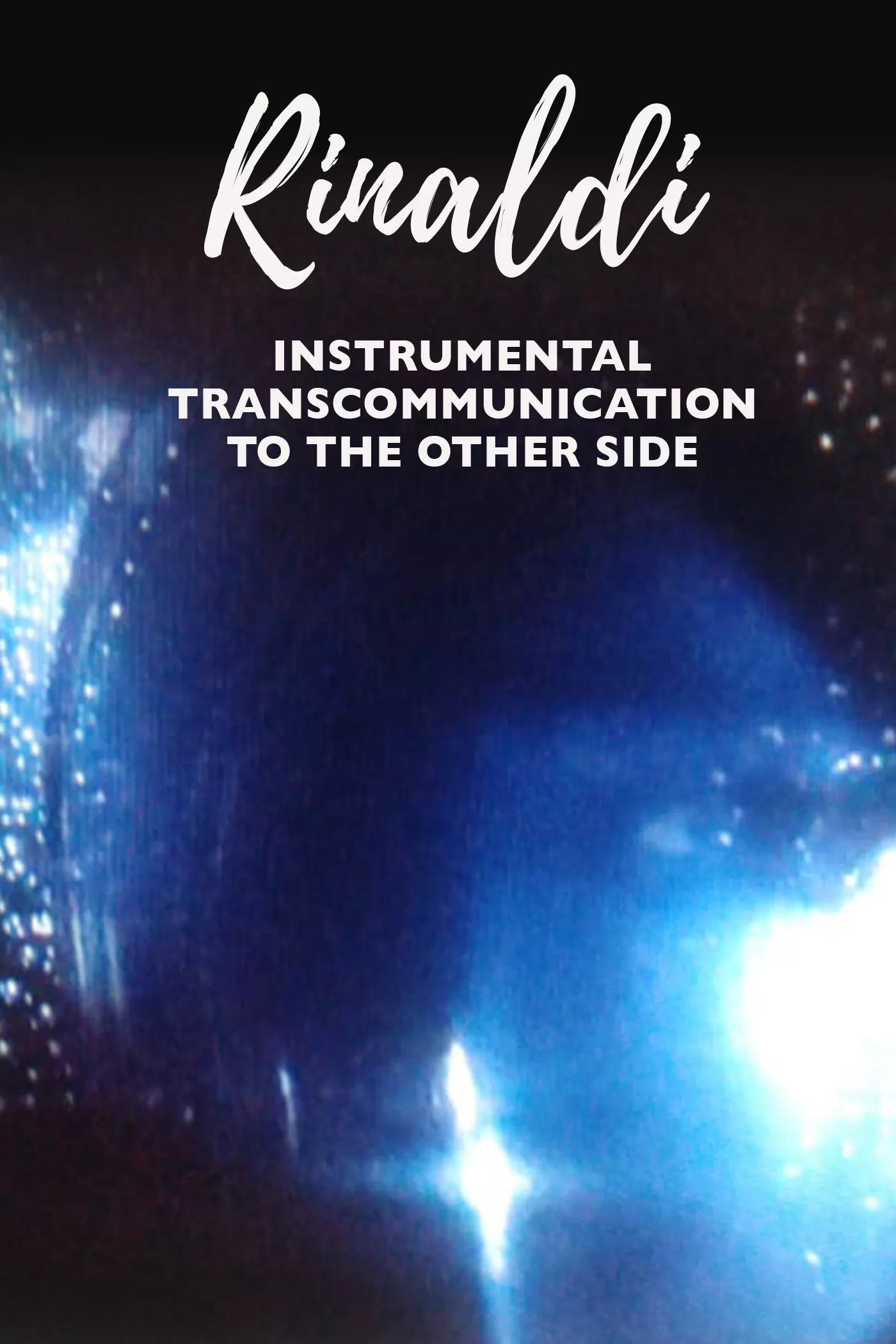 Rinaldi: Instrumental Transcommunication to the Other Side